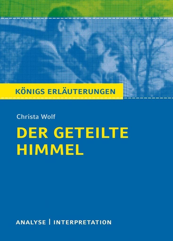 Der geteilte Himmel. Königs Erläuterungen.