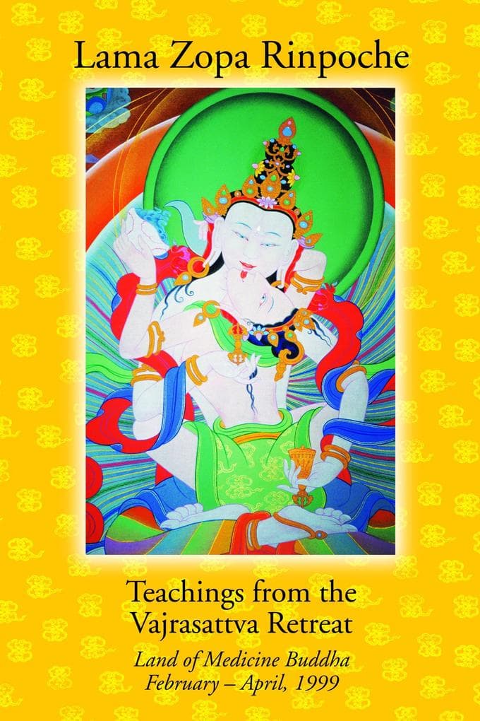 Teachings from the Vajrasattva Retreat: Land of Medicine Buddha, February-April, 1999