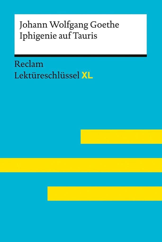 Iphigenie auf Tauris von Johann Wolfgang Goethe (Reclam Lektüreschlüssel XL)