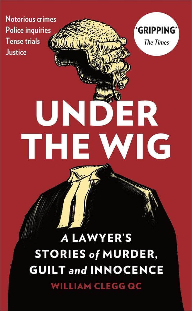 Under the Wig - A Lawyer's Stories of Murder, Guilt and Innocence
