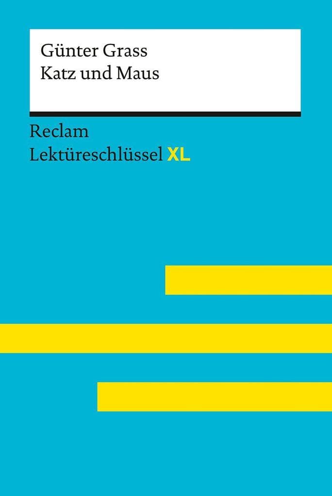 Katz und Maus von Günter Grass: Lektüreschlüssel mit Inhaltsangabe, Interpretation, Prüfungsaufgaben mit Lösungen, Lernglossar. (Reclam Lektüreschlüssel XL)