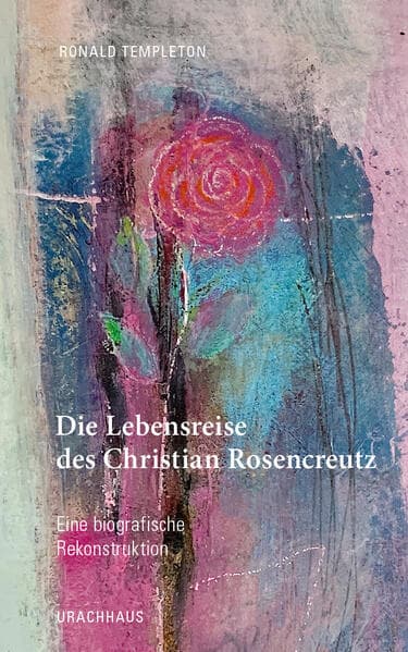 Die Lebensreise des Christian Rosencreutz