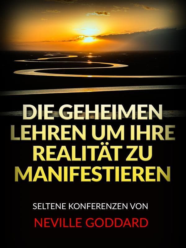 Die Geheimen Lehren um ihre Realität zu Manifestieren (Übersetzt)