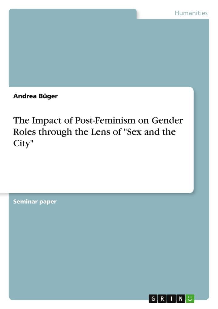 The Impact of Post-Feminism on Gender Roles through the Lens of "Sex and the City"