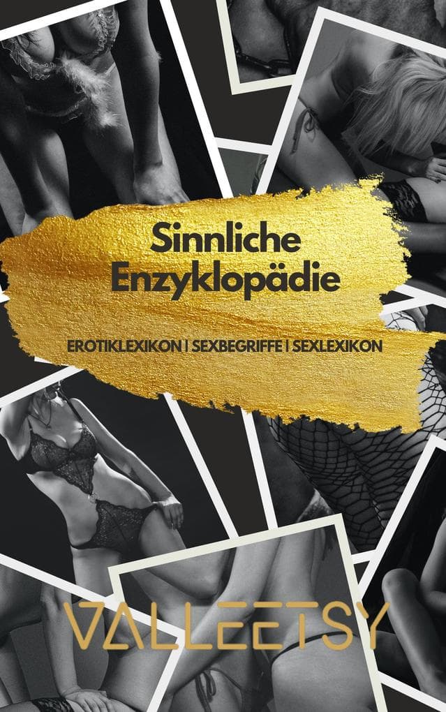 Sinnliche Enzyklopädie Erotiklexikon | Sexbegriffe | Sexlexikon
