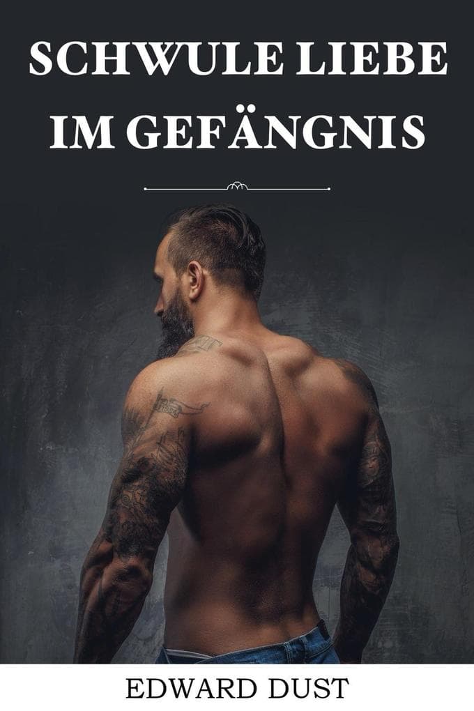 Schwule Liebe im Gefängnis (Erotische oder romantische schwule Geschichten, #5)