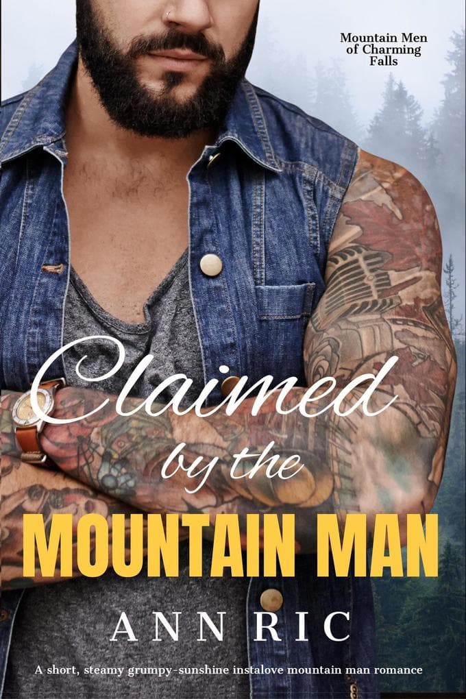 Claimed by the Mountain Man - A Short, Steamy Grumpy-Sunshine Mountain Man Romance (Mountain Men of Charming Falls, #2)
