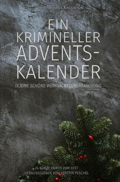 Ein krimineller Adventskalender - (K)eine schöne Weihnachtsüberraschung: 24 kurze Krimis zum Fest