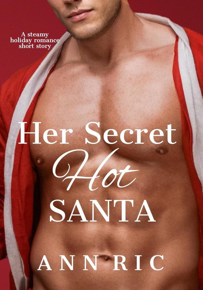 Her Secret Hot Santa - A Steamy Holiday Romance Short Story (Hot Secret Santas, #3)