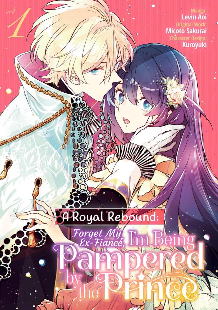 A Royal Rebound: Forget My Ex-Fiancé, I'm Being Pampered by the Prince! (Manga) Volume 1