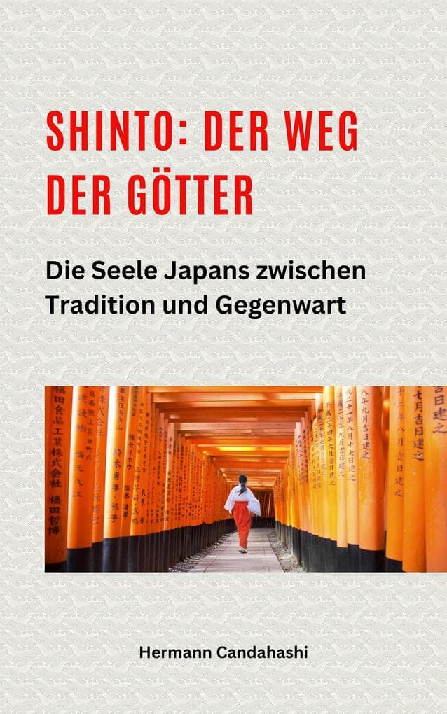 Shinto: Der Weg der Götter II - Die Seele Japans zwischen Tradition und Gegenwart