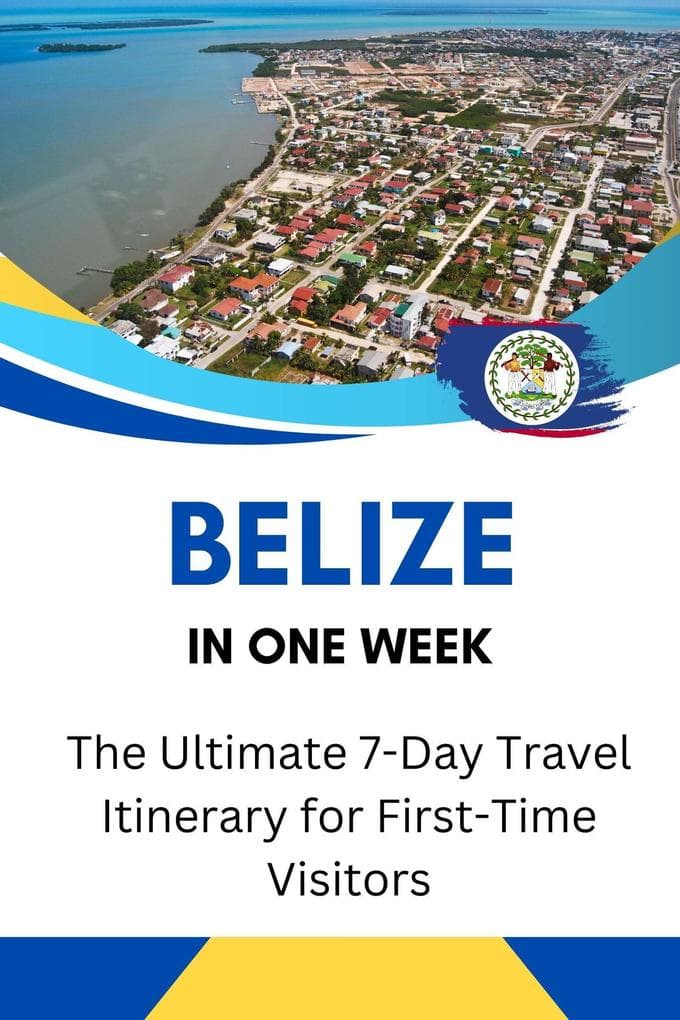 Belize in One Week: The Ultimate 7-Day Travel Itinerary for First-Time Visitors