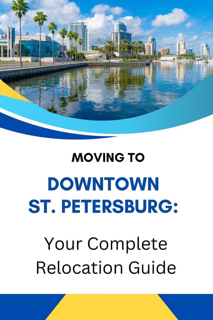 Moving to Downtown St. Petersburg: Your Complete Relocation Guide