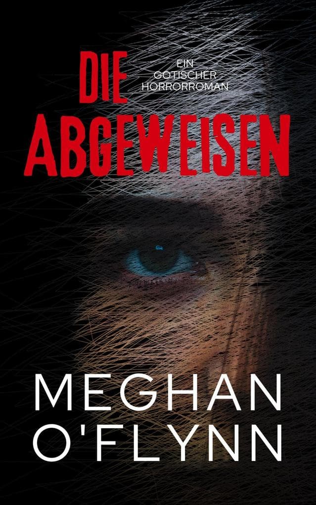 Die Abgeweisen: Ein Gotischer Horrorroman