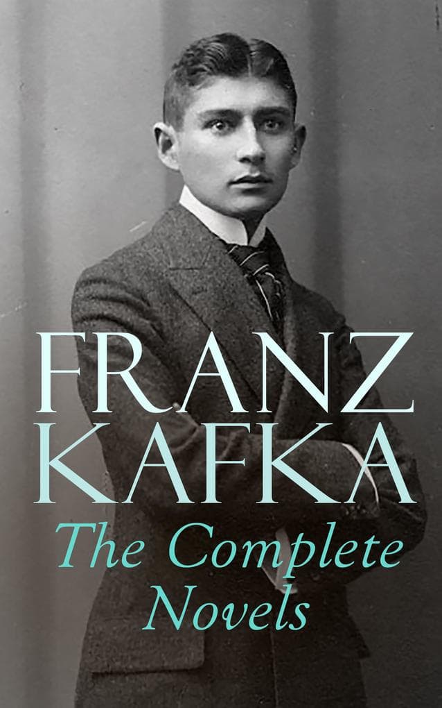 Franz Kafka: The Complete Novels