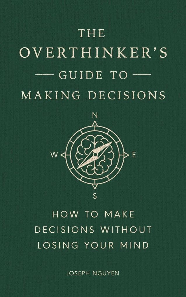 The Overthinker's Guide to Making Decisions