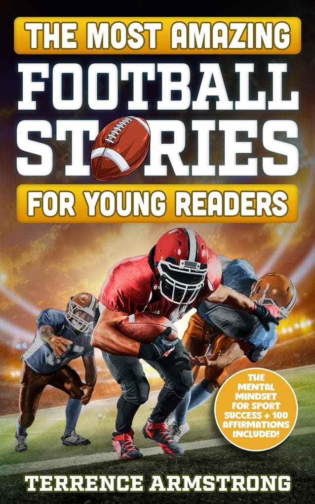 The Most Amazing Football Stories For Young Readers: 15 Amazing & Inspiring True Tales From Football's Greatest Quarterbacks