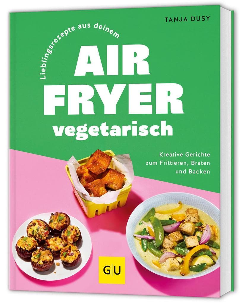 Lieblingsrezepte aus deinem Airfryer - vegetarisch