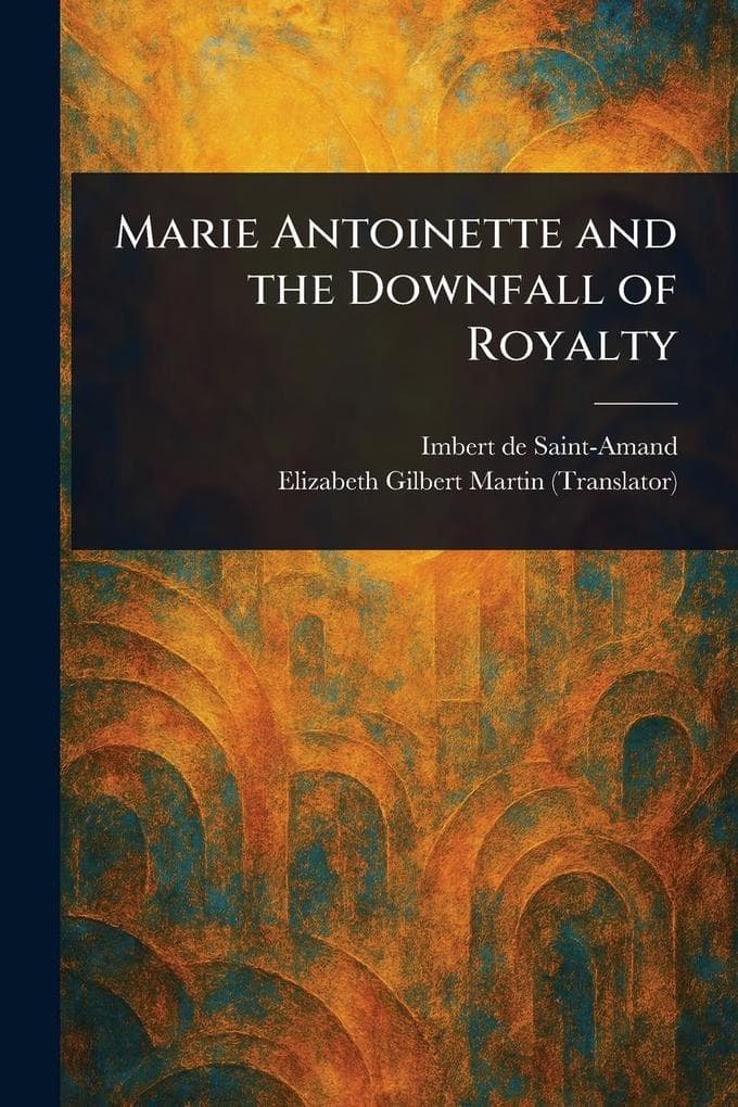 Marie Antoinette and the Downfall of Royalty