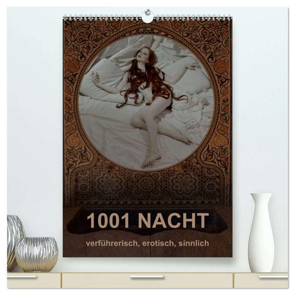 1001 NACHT - verführerisch, erotisch, sinnlich (hochwertiger Premium Wandkalender 2026 DIN A2 hoch), Kunstdruck in Hochglanz
