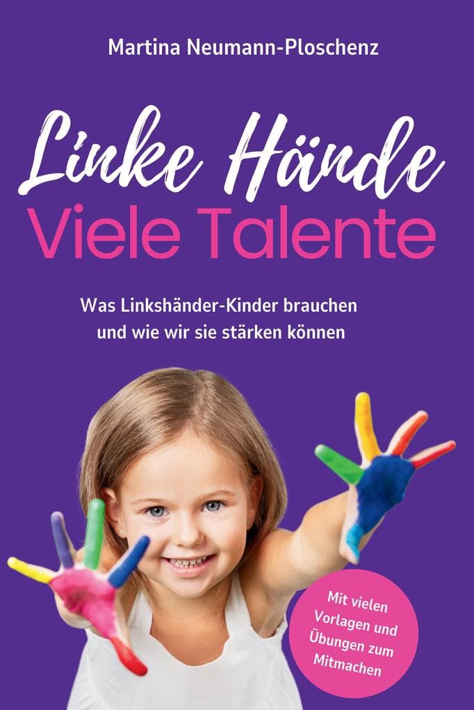 Linke Hände, viele Talente - Linkshänder-Kinder richtig fördern und mit praktischen Übungen im Alltag begleiten