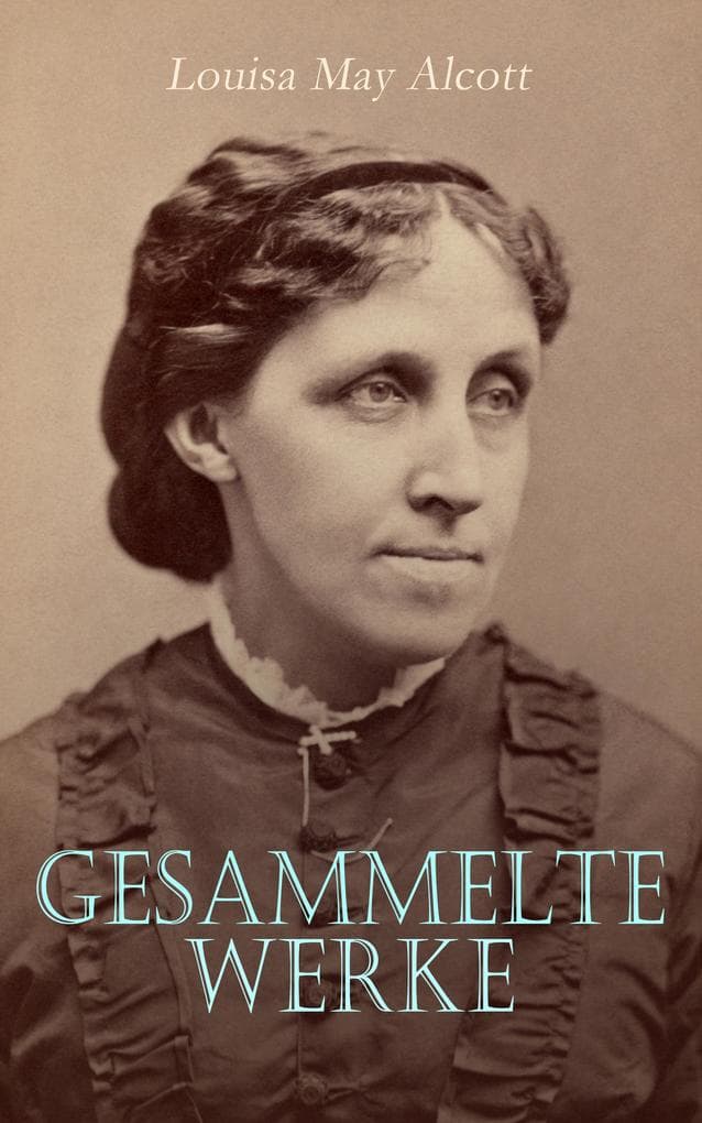 Louisa May Alcott - Gesammelte Werke