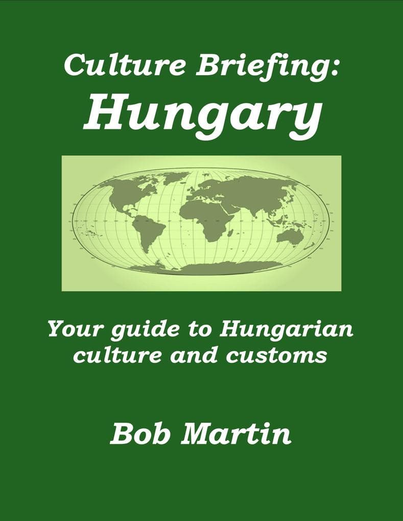 Culture Briefing: Hungary - Your Guide To Hungarian Culture And Customs (Culture Briefings, #16)