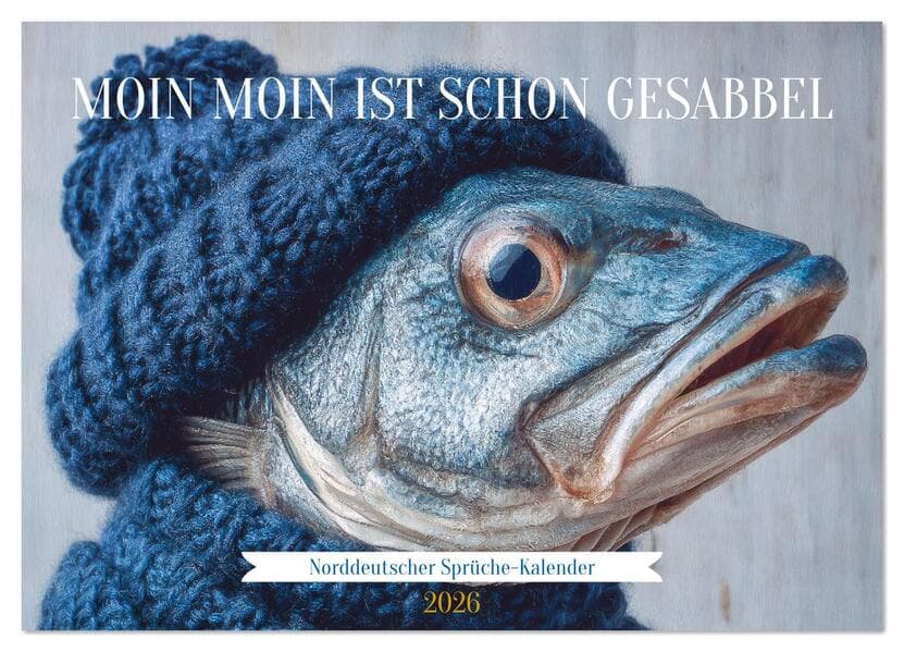 Moin Moin ist schon gesabbel - Norddeutscher Sprüche-Kalender (Wandkalender 2026 DIN A2 quer), CALVENDO Monatskalender