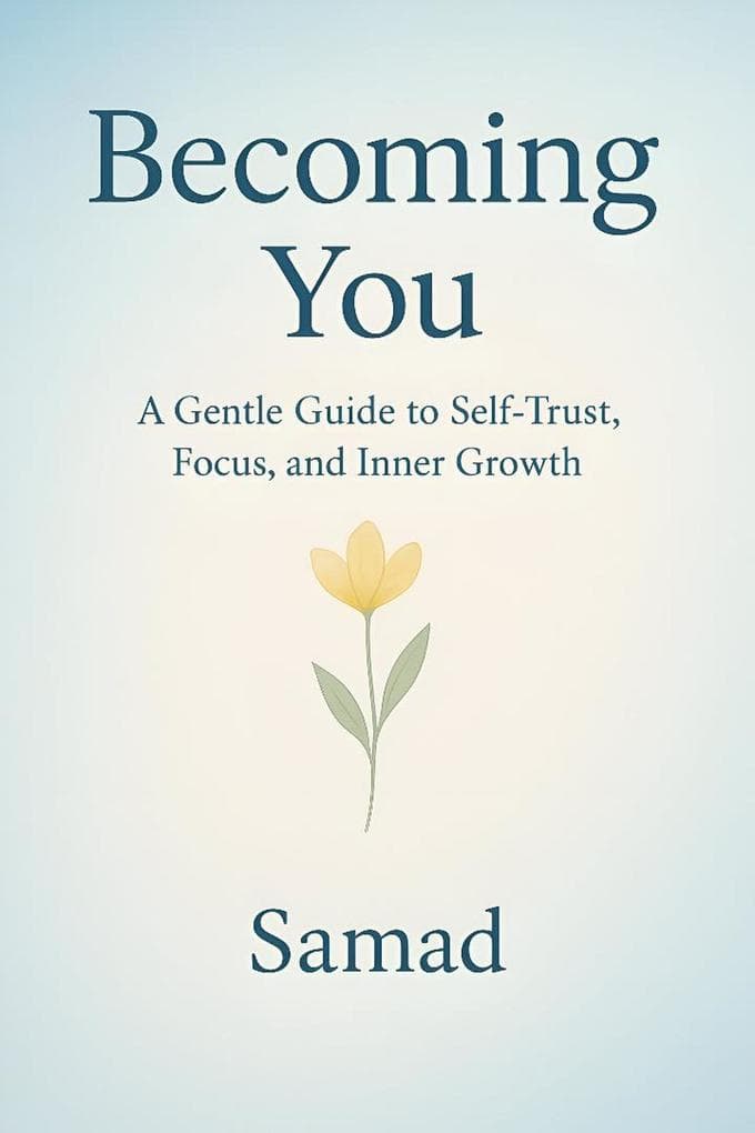 Becoming You: A Gentle Guide to Self-Trust, Focus, and Inner Growth