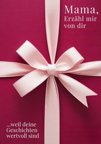 Mama, erzähl mir von dir / Das Mama Geschenk Buch