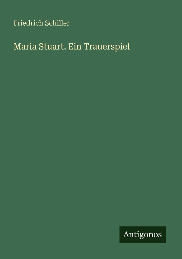 Maria Stuart. Ein Trauerspiel