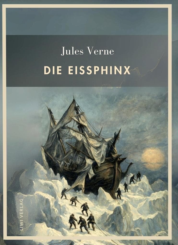 Jules Verne: Die Eissphinx. Vollständige Neuausgabe