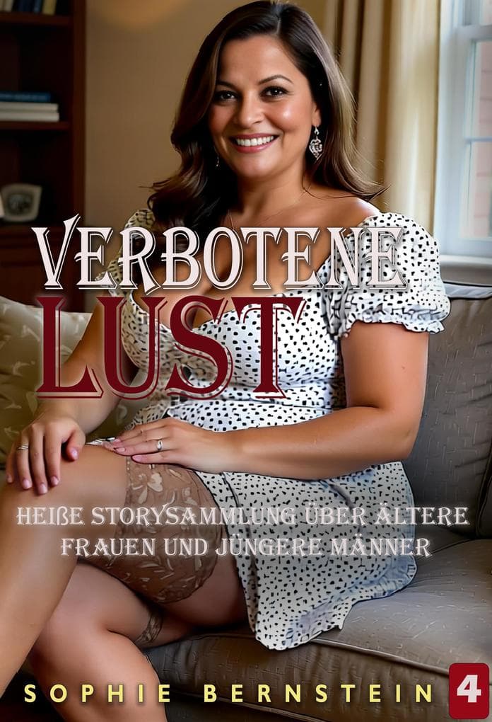Verbotene Lust: heiße Storysammlung über ältere Frauen und jüngere Männer Band 4
