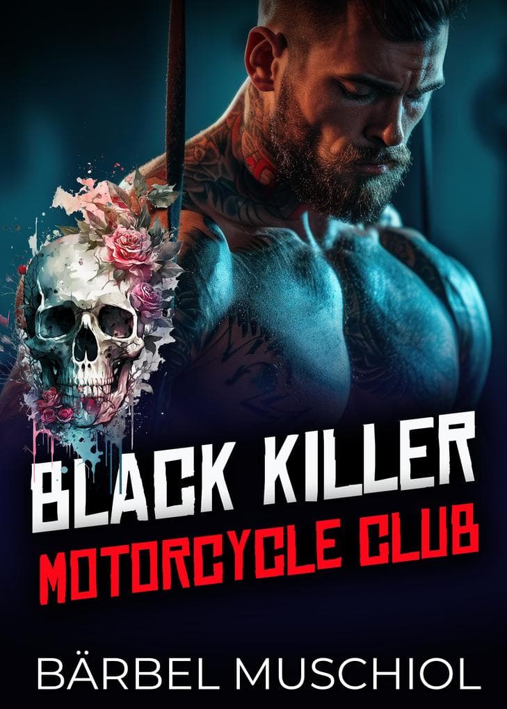 Black KILLER Motorcycle Club. Rocker Romance von Bärbel Muschiol