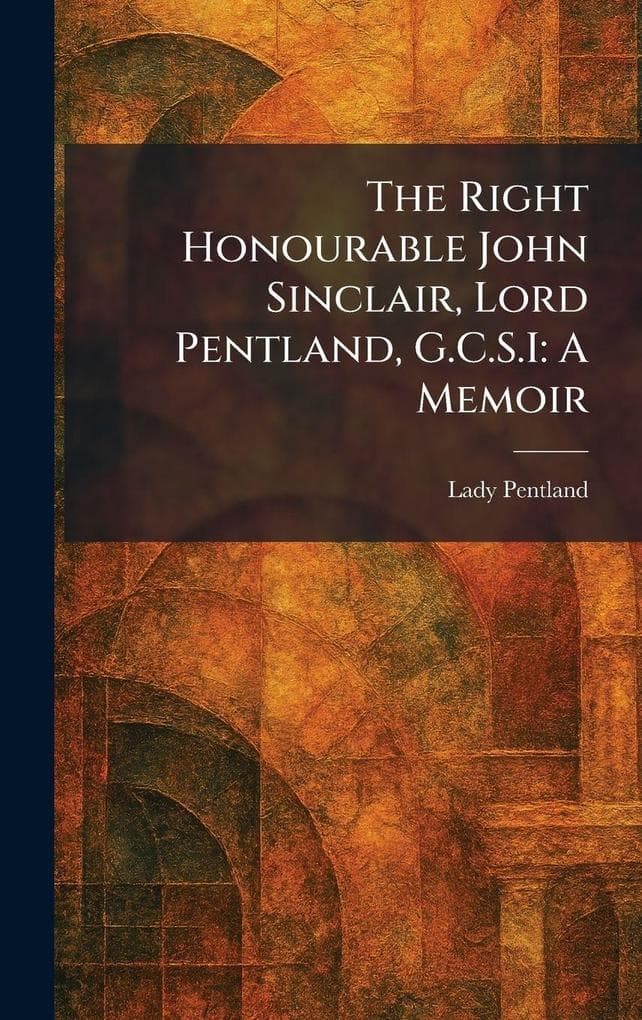 The Right Honourable John Sinclair, Lord Pentland, G.C.S.I