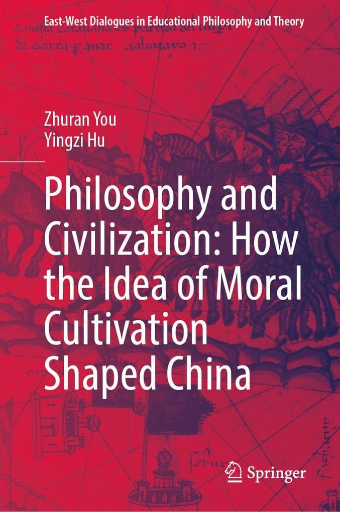 Philosophy and Civilization: How the Idea of Moral Cultivation Shaped China